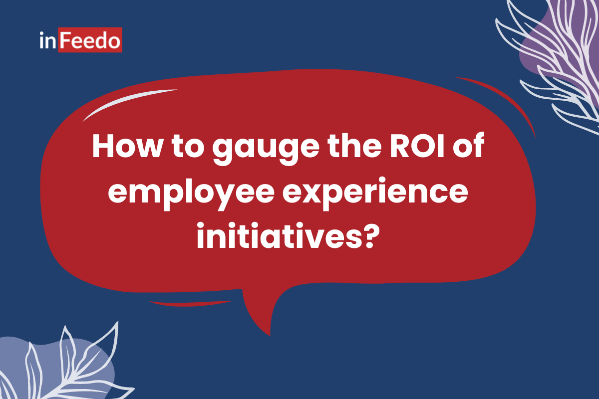 How to gauge the ROI of employee experience initiatives in 2023